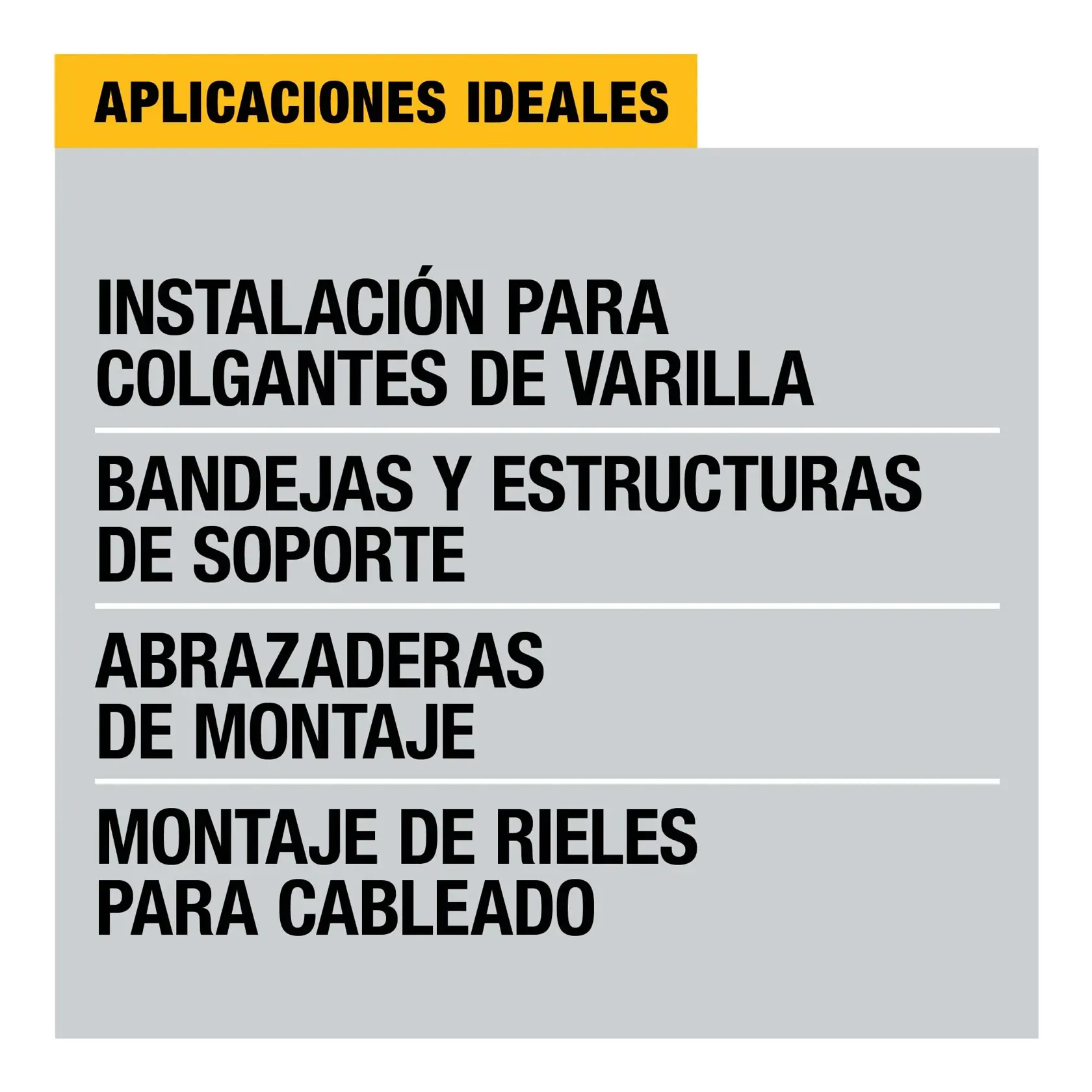 Gráfico que muestra aplicaciones ideales para el producto DEWALT: instalación para colgantes de varilla, bandejas y estructuras de soporte, abrazaderas de montaje, montaje de rieles para cableado.